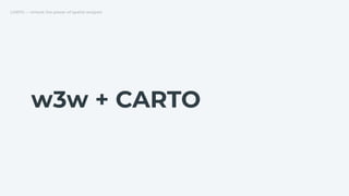 CARTO — Unlock the power of spatial analysis
w3w + CARTO
 
