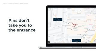 CARTO — Unlock the power of spatial analysis
Pins don’t
take you to
the entrance
 