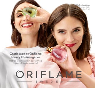 Csatlakozz az Oriflame
Beauty Közösségéhez
Próbáld ki termékeinket, és oszd meg
tapasztalataidat másokkal!
2020/7-es katalógus
(Érvényes: 2020.
május 5-től május 25-ig)
 