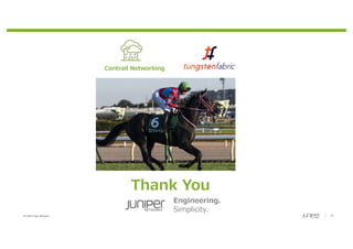 © 2020 Juniper Networks 31
Thank You
Engineering.
Simplicity.
Contrail Networking
 