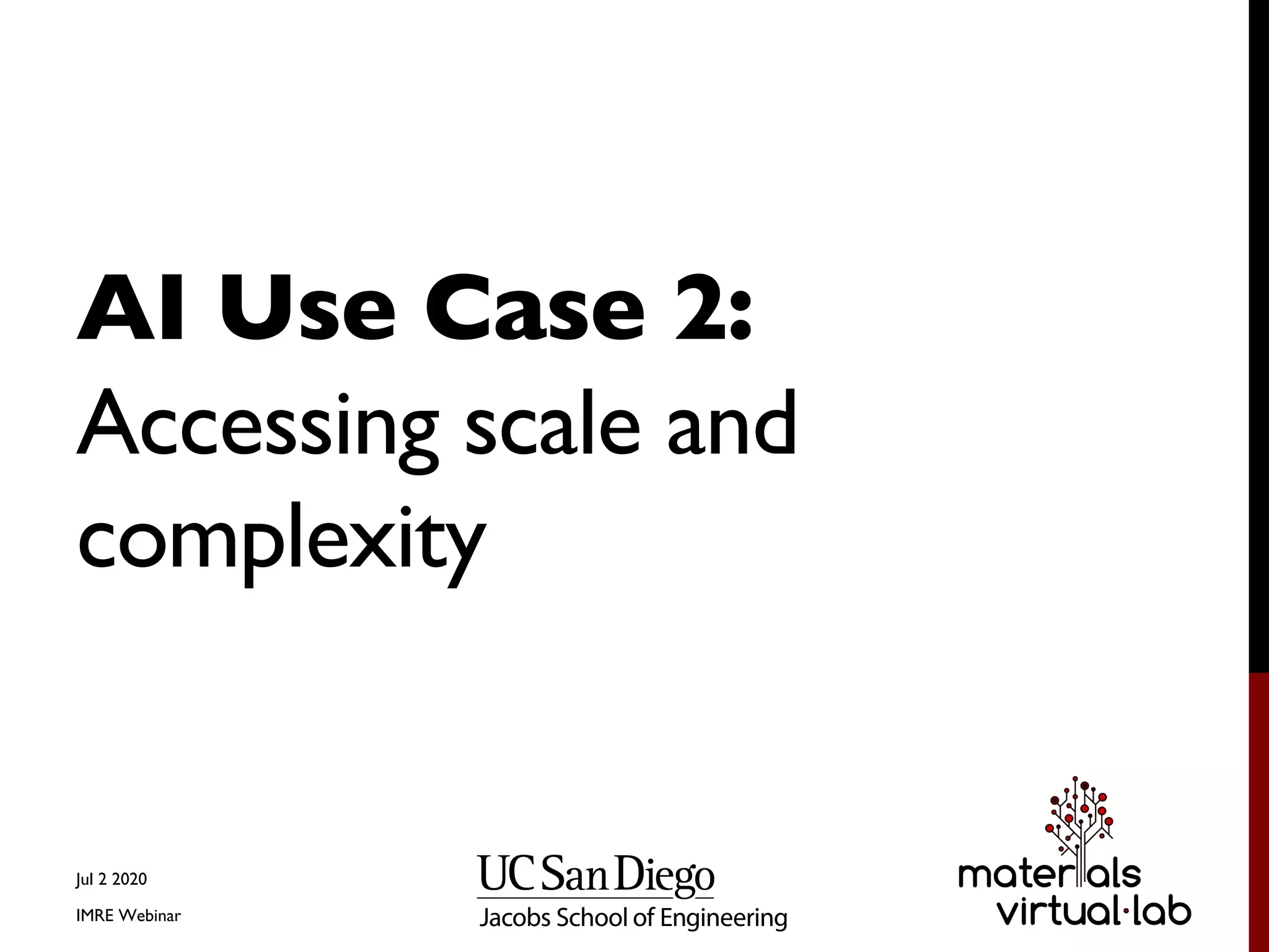 AI Use Case 2:
Accessing scale and
complexity
Jul 2 2020
IMRE Webinar
 