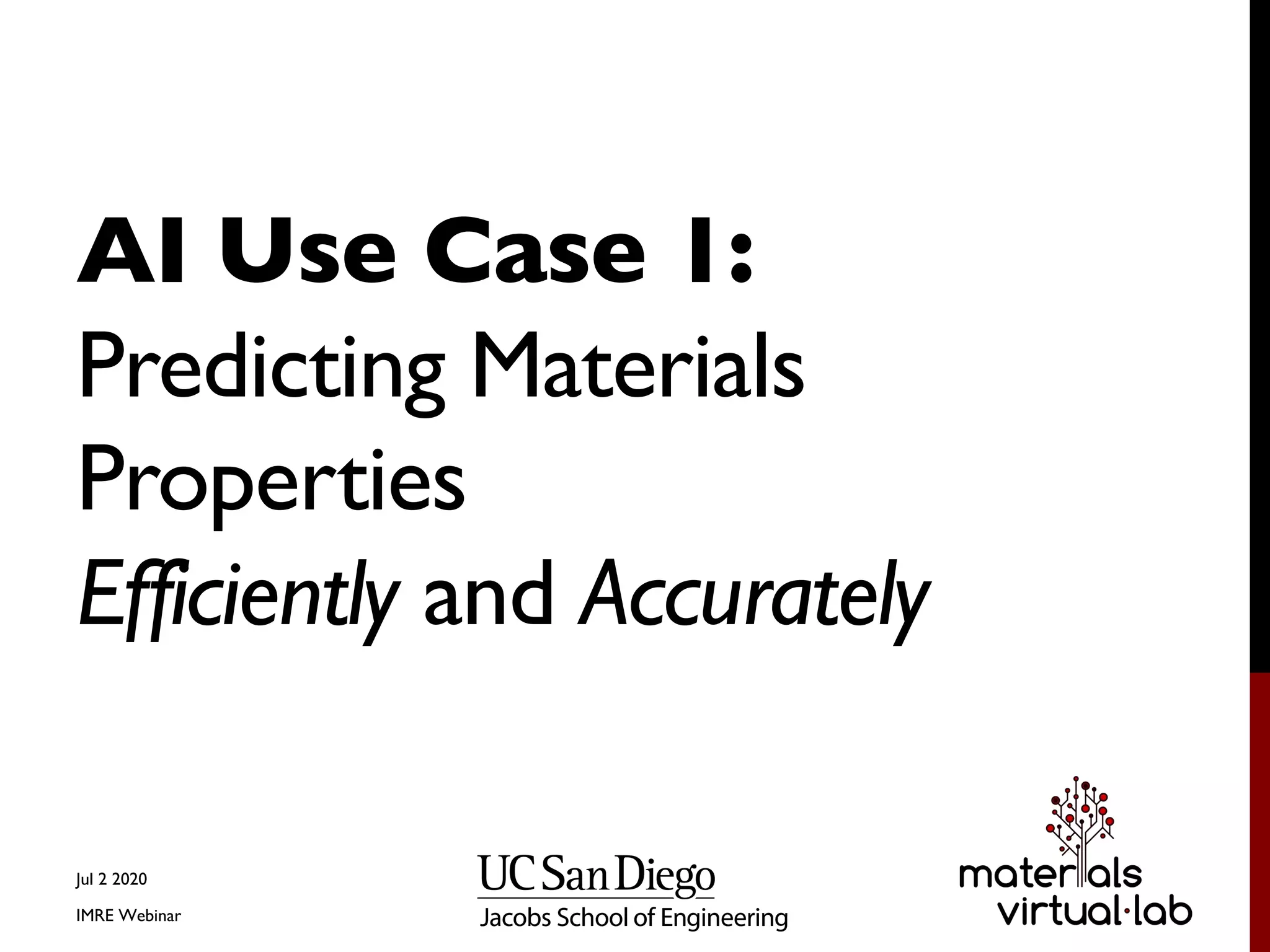 AI Use Case 1:
Predicting Materials
Properties
Efficiently and Accurately
Jul 2 2020
IMRE Webinar
 