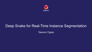Takanori Ogata
Deep Snake for Real-Time Instance Segmentation
 