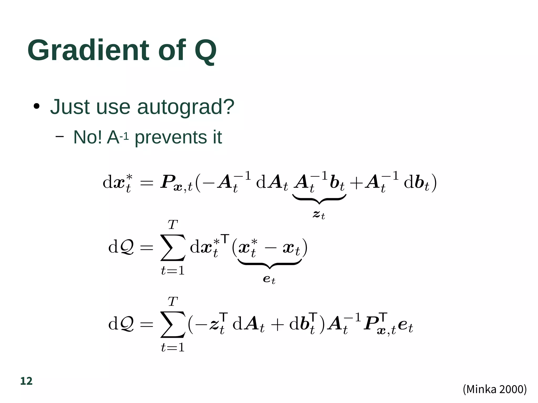 12
Gradient of Q
●
Just use autograd?
– No! A-1 prevents it
(Minka 2000)
 