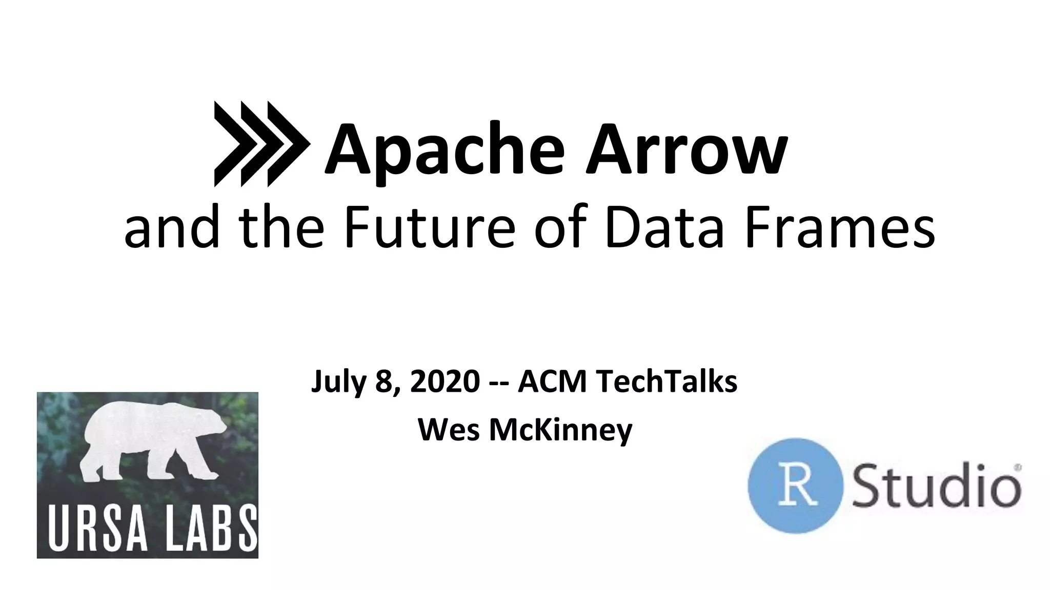 July 8, 2020 -- ACM TechTalks Wes McKinney Apache Arrow and the Future of Data Frames 