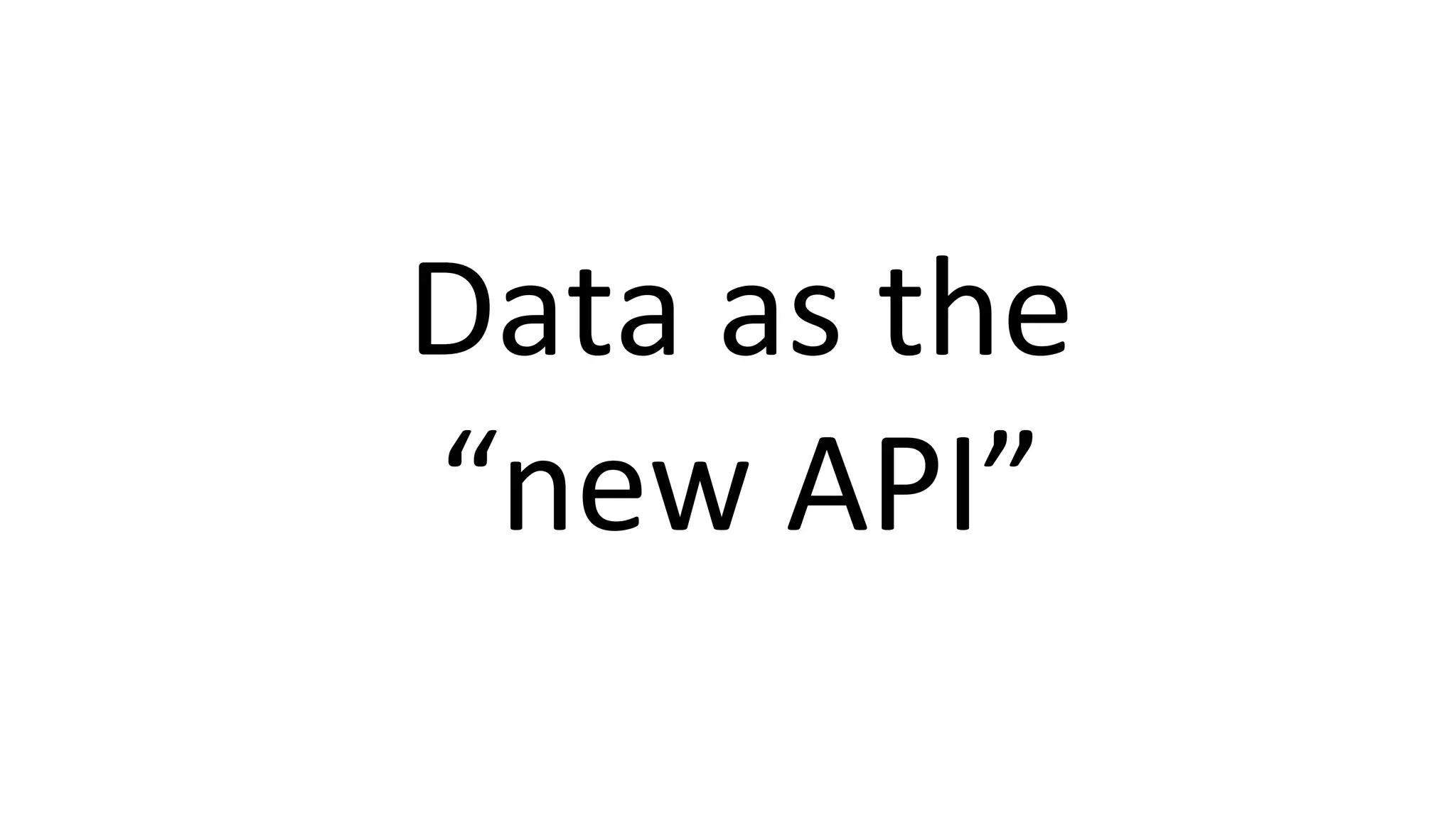 Data as the “new API” 