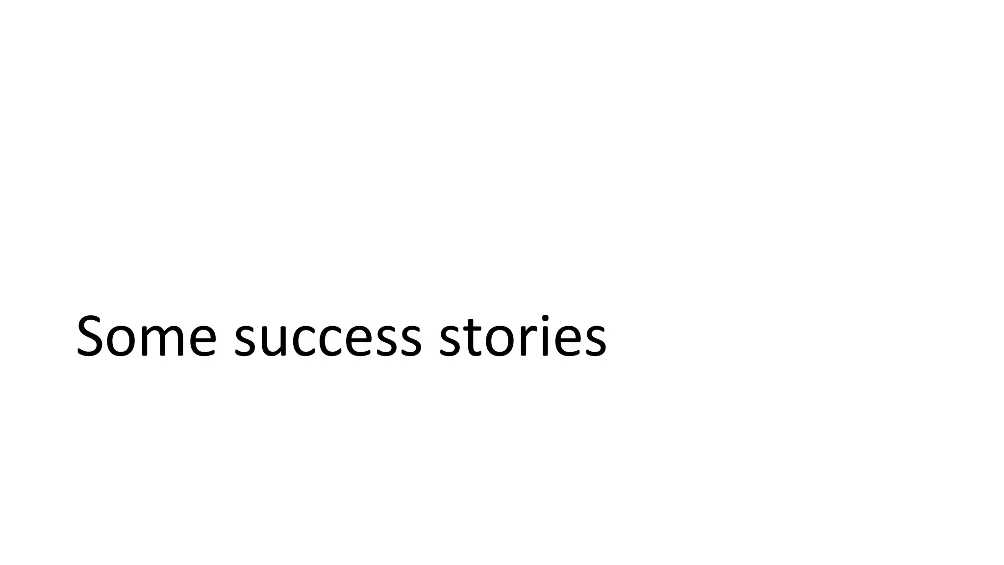 Some success stories 