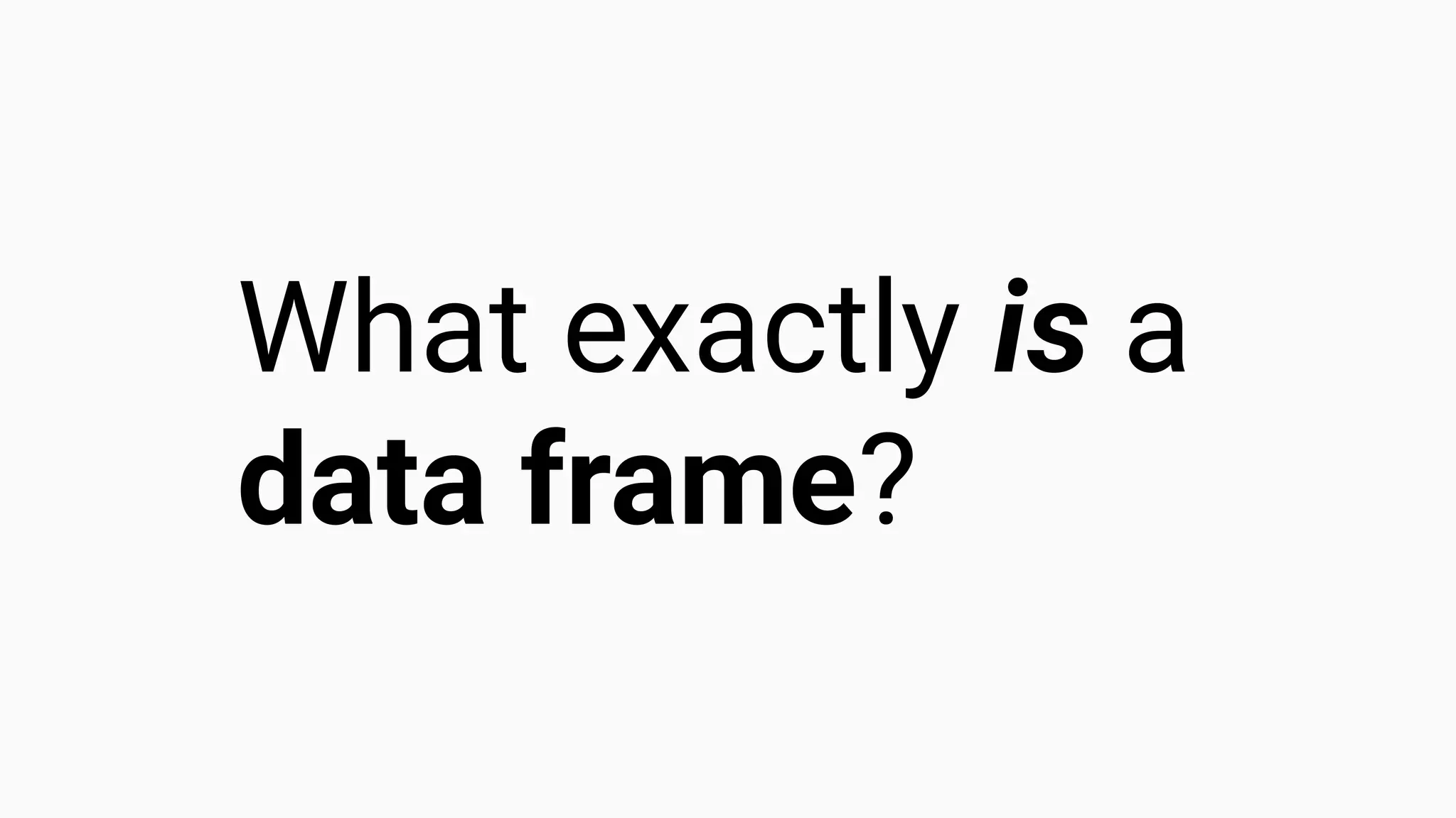 What exactly is a data frame? 