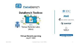 DataBench Toolbox
Tomas Pariente Lobo
(Atos)
Virtual BenchLearning
July 8th 2020
08/07/2020 DataBench Project - GA Nr 780966 1
 