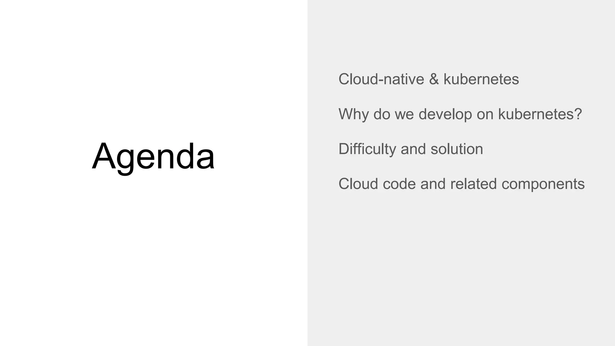 Agenda
Cloud-native & kubernetes
Why do we develop on kubernetes?
Difficulty and solution
Cloud code and related components
 