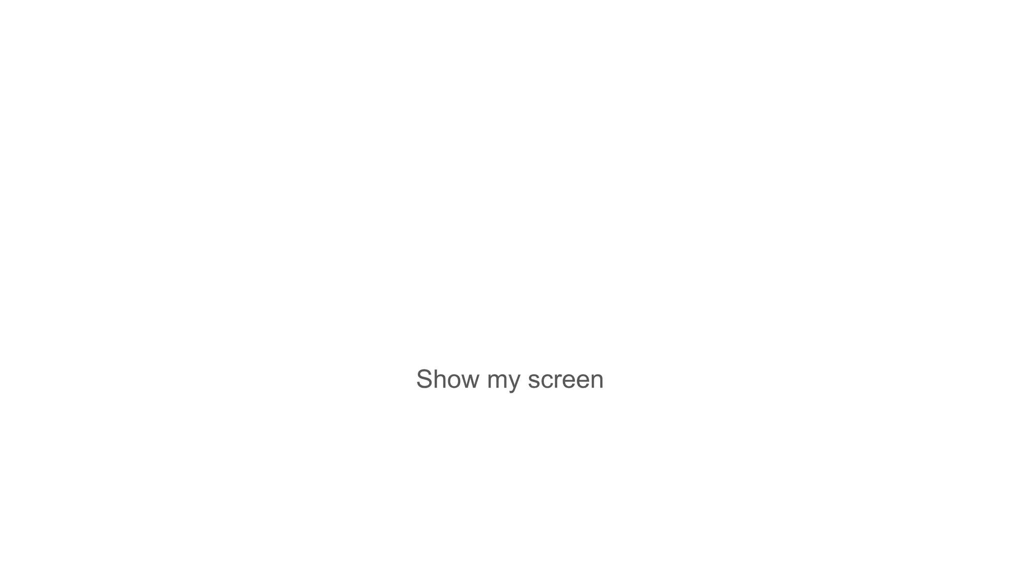 Show my screen
 