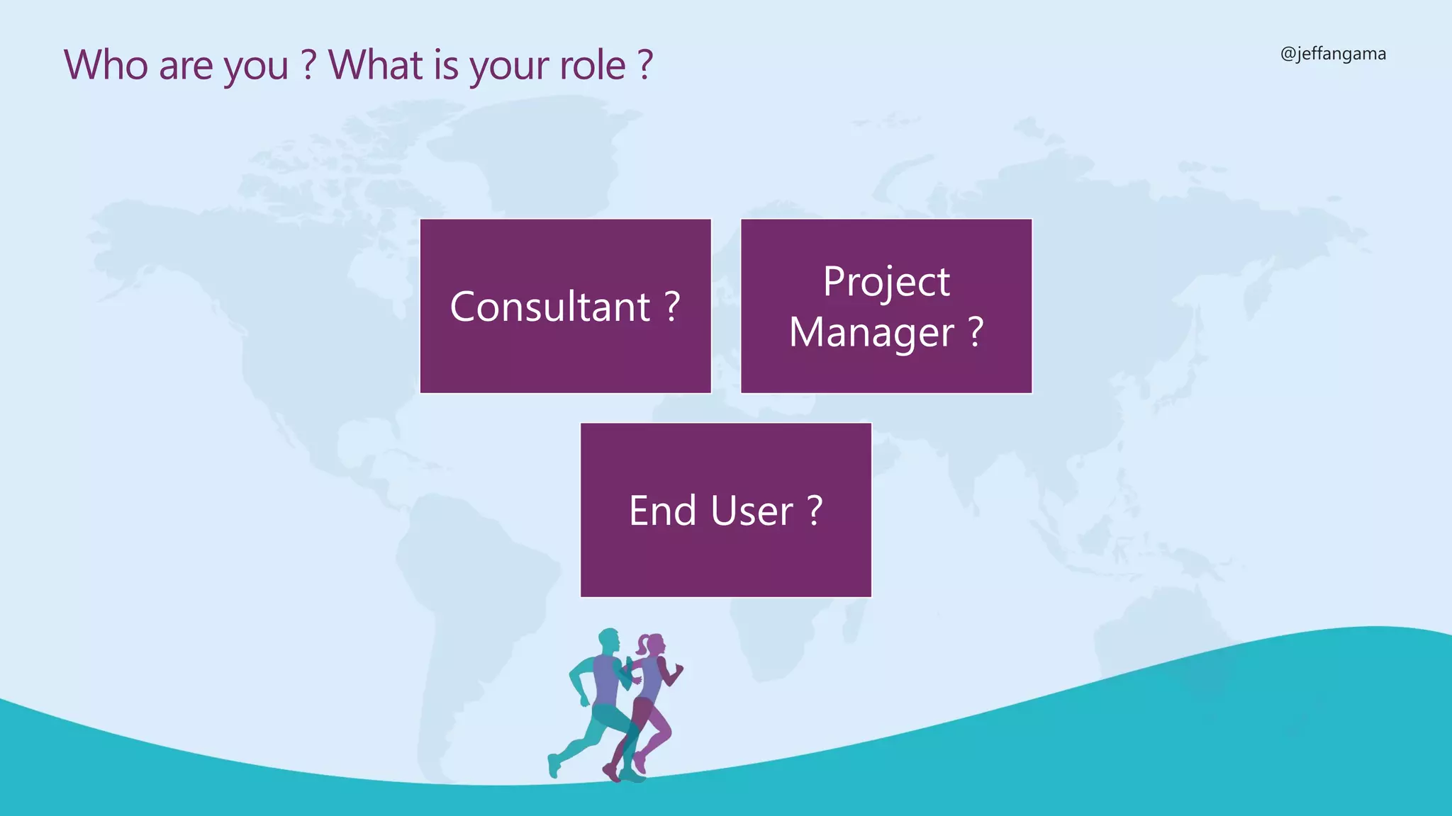 @jeffangama
Who are you ? What is your role ?
Consultant ?
Project
Manager ?
End User ?
 