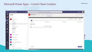 @jeffangama
Microsoft Power Apps – Control Team Creation
 