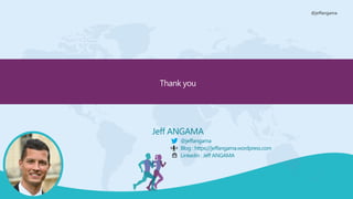 @jeffangama
Thank you
Jeff ANGAMA
@jeffangama
Blog : https://jeffangama.wordpress.com
Linkedin : Jeff ANGAMA
 