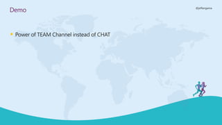 @jeffangama
Demo
▪ Power of TEAM Channel instead of CHAT
 