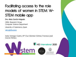 Facilitating access to the role
models of women in STEM: W-
STEM mobile app
Dra. Alicia García-Holgado
GRIAL Research Grou...