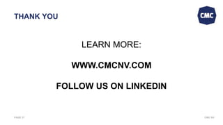 CMC NVPAGE 27
THANK YOU
LEARN MORE:
WWW.CMCNV.COM
FOLLOW US ON LINKEDIN
 