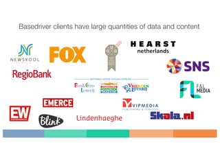 Basedriver clients have large quantities of data and content
 