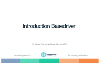 Introduction Basedriver
Tim Stamer, Peter van der Schaar, 14th may 2020
 