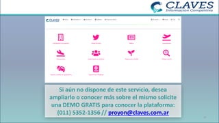Si aún no dispone de este servicio, desea
ampliarlo o conocer más sobre el mismo solicite
una DEMO GRATIS para conocer la plataforma:
(011) 5352-1356 // proyon@claves.com.ar
37
 