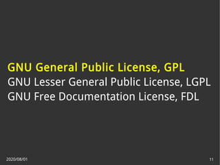 2020/08/01 11
GNU General Public License, GPL
GNU Lesser General Public License, LGPL
GNU Free Documentation License, FDL
 