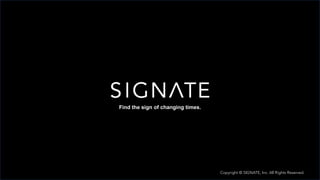 Copyright ? SIGNATE Inc. All Rights Reserved. oܞd???.
Find the sign of changing times.
Copyright ? SIGNATE, Inc. All Rights Reserved.
 