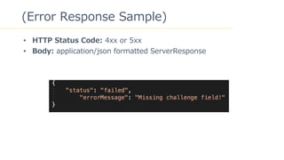 15
(Error Response Sample)
? HTTP Status Code: 4xx or 5xx
? Body: application/json formatted ServerResponse
 