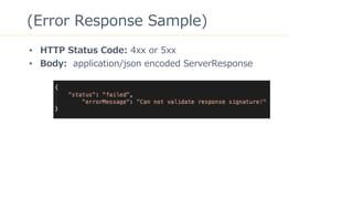 47
(Error Response Sample)
? HTTP Status Code: 4xx or 5xx
? Body: application/json encoded ServerResponse
 