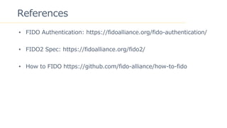 49
References
? FIDO Authentication: https://fidoalliance.org/fido-authentication/
? FIDO2 Spec: https://fidoalliance.org/fido2/
? How to FIDO https://github.com/fido-alliance/how-to-fido
 