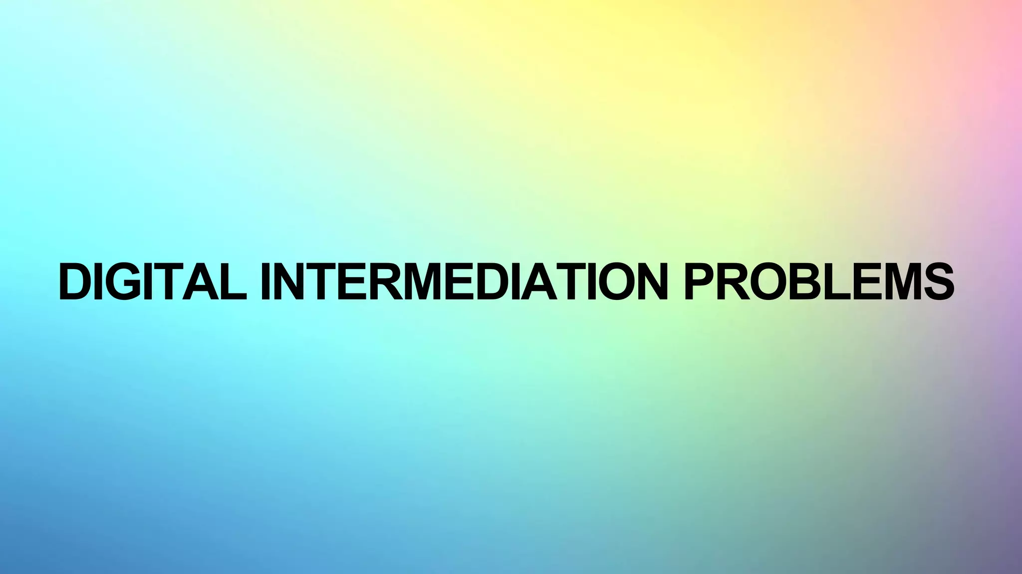 DIGITAL INTERMEDIATION PROBLEMS
 