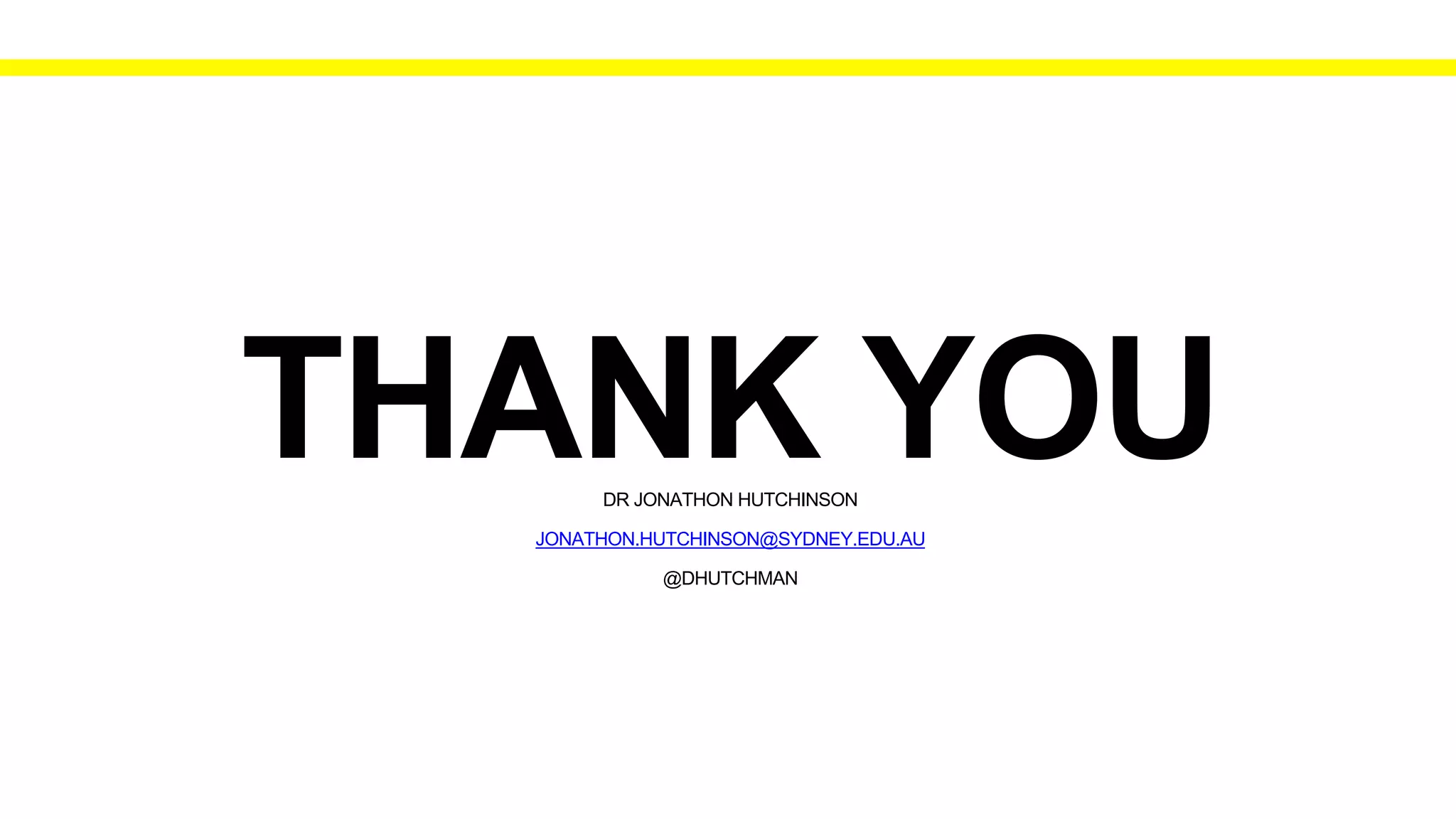 DR JONATHON HUTCHINSON
JONATHON.HUTCHINSON@SYDNEY.EDU.AU
@DHUTCHMAN
 