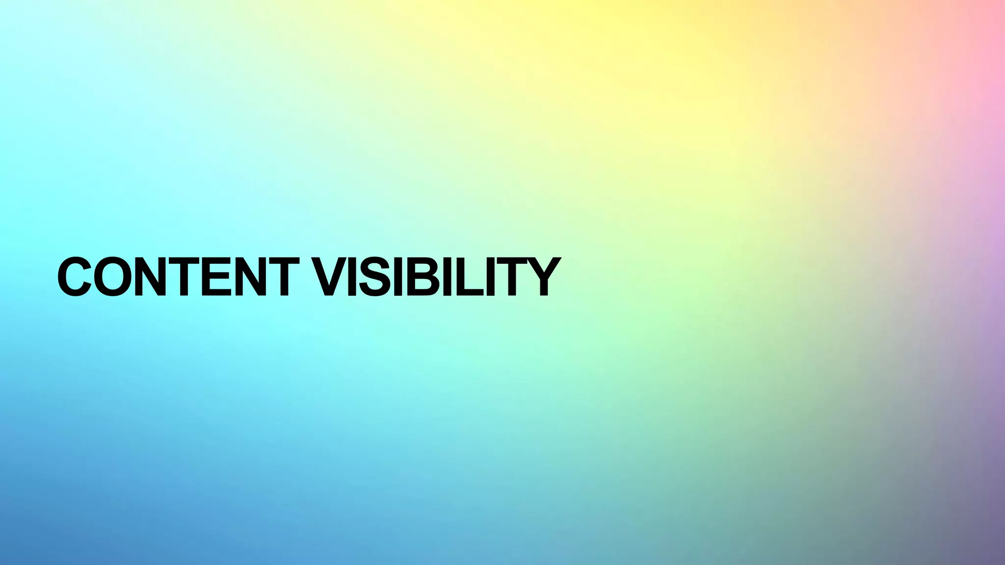 CONTENT VISIBILITY
 