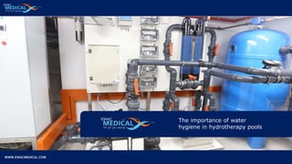 WWW.EWACMEDICAL.COM
The importance of water
hygiene in hydrotherapy pools
 