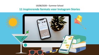 19/08/2020 – Summer School
11 inspirerende formats voor Instagram Stories
 