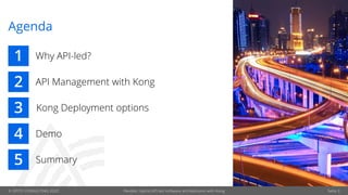 © OPITZ CONSULTING 2020 Seite 3
Agenda
1
2
3
4
5
Why API-led?
API Management with Kong
Kong Deployment options
Demo
Summary
Flexible, hybrid API-led software architectures with Kong
 