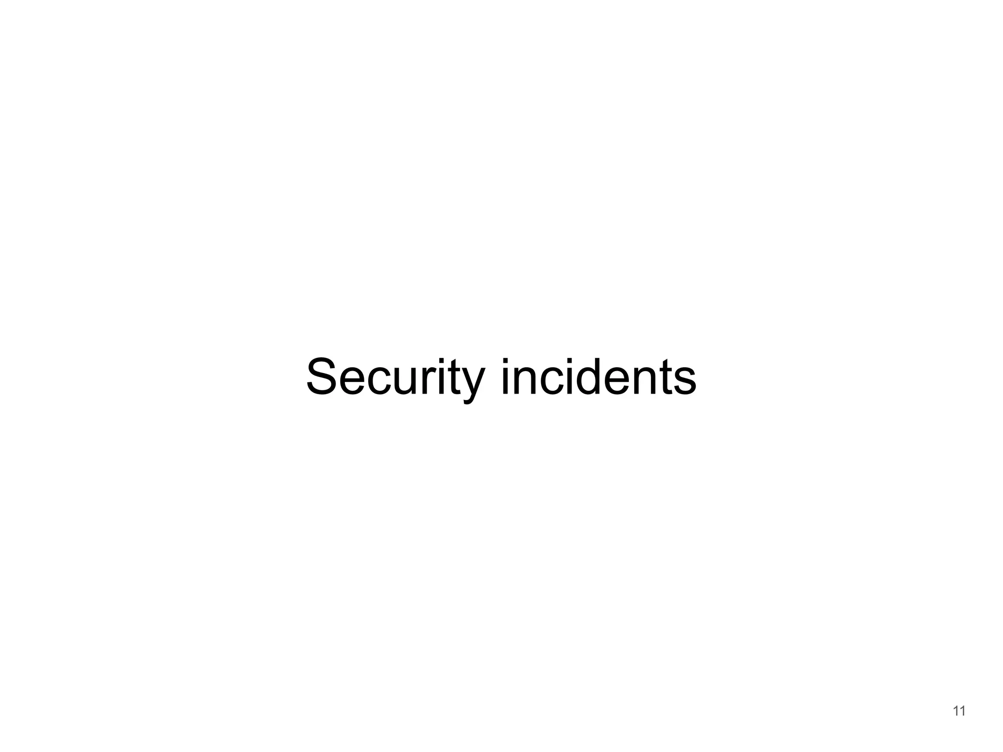 Security incidents
11
 