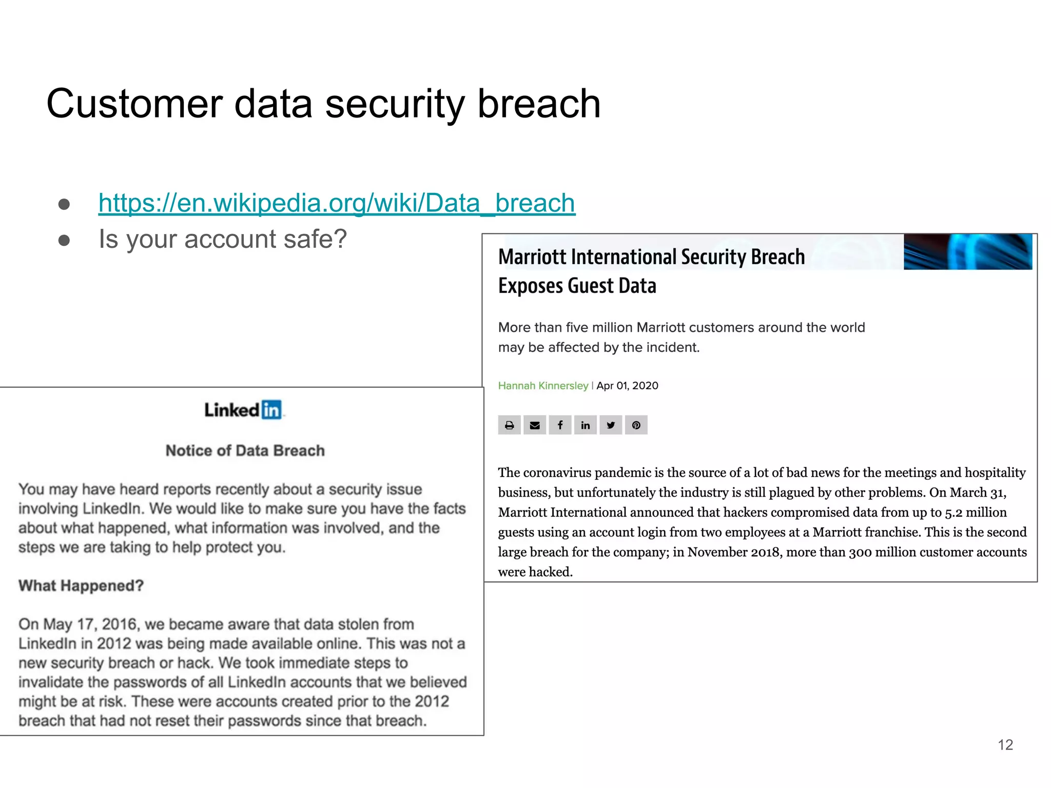 Customer data security breach
● https://en.wikipedia.org/wiki/Data_breach
● Is your account safe?
12
 