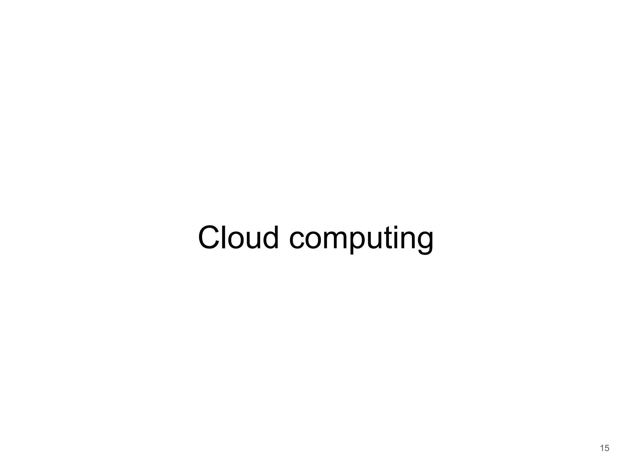 Cloud computing
15
 