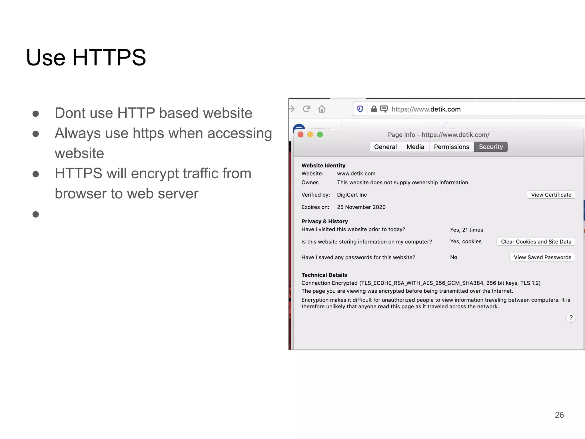 Use HTTPS
● Dont use HTTP based website
● Always use https when accessing
website
● HTTPS will encrypt traffic from
browser to web server
●
26
 