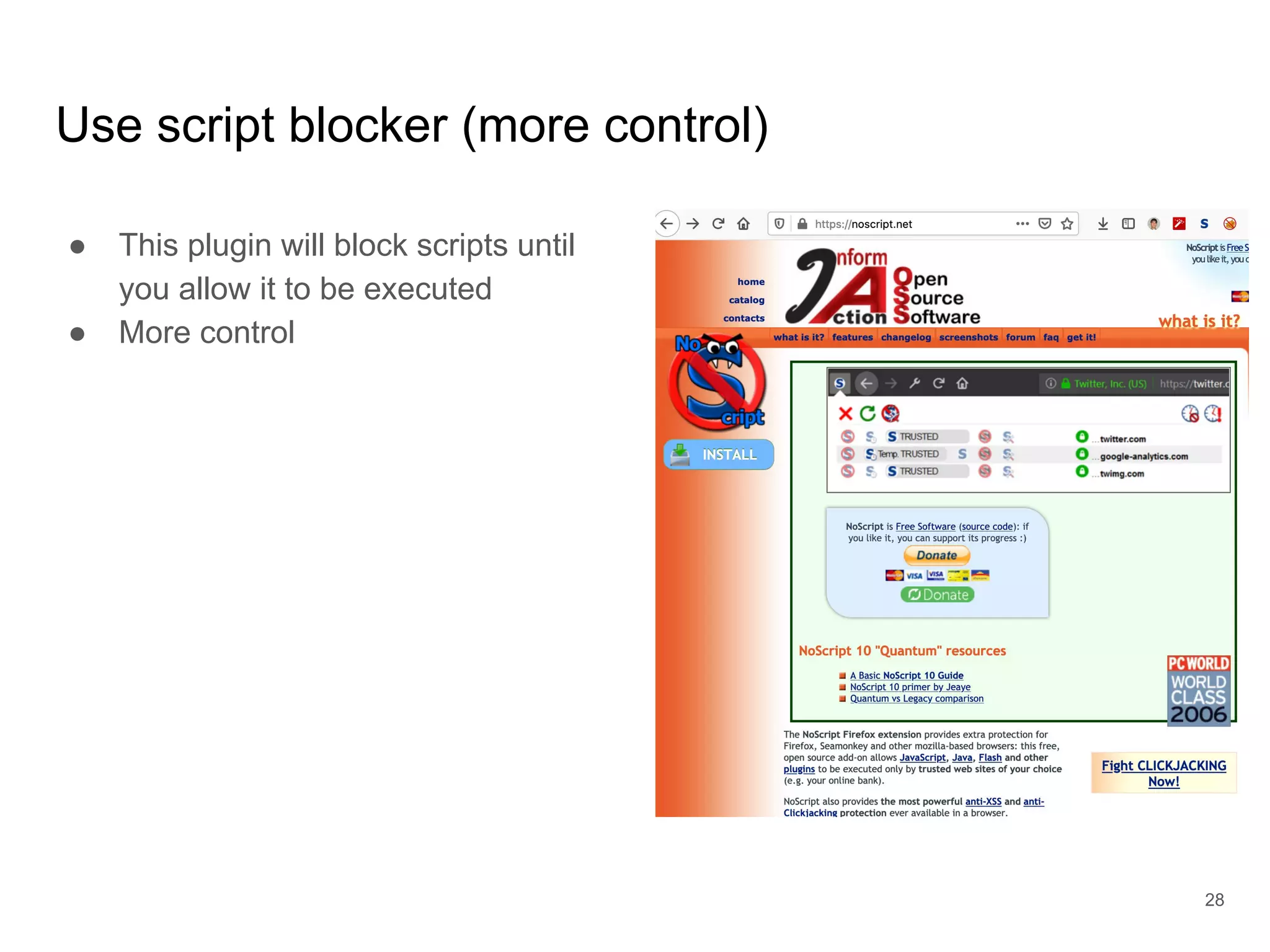 Use script blocker (more control)
● This plugin will block scripts until
you allow it to be executed
● More control
28
 