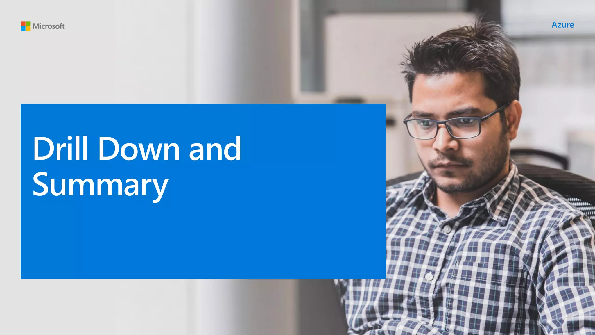 Drill Down and
Summary
 