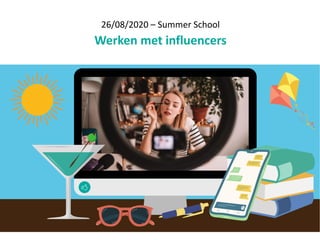26/08/2020 – Summer School
Werken met influencers
 