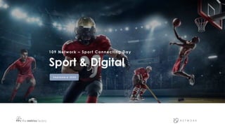 109 Network – Sport Connecting Day
Sport & Digital
S e p t e m b r e 2 0 2 0
 