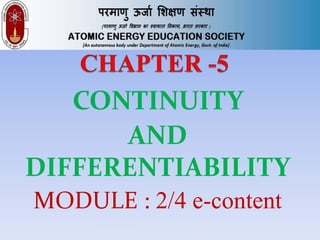 CONTINUITY
AND
DIFFERENTIABILITY
MODULE : 2/4 e-content
MADHUSUDANAN
NAMBOODIRI.V,PGT(SS),AECS-1,JADUGUDA
 