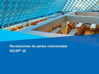 Revelaciones de partes relacionadas
NICSP® 20
 