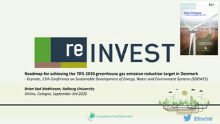 Roadmap for achieving the 70% 2030 greenhouse gas emission reduction target in Denmark
- Keynote, 15th Conference on Sustainable Development of Energy, Water and Environment Systems (SDEWES)
Brian Vad Mathiesen, Aalborg University
Online, Cologne, September 3rd 2020
@BrianVad
 