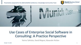 Use Cases of Enterprise Social Software in
Consulting: A Practice Perspective
Yanina Tykholoz, David Wagner, Alexander Richter
Presentation prepared for the 2020 GeNeMe Conference | Knowledge Communities Track
October 7-9, 2020 1
 