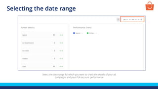 Selecting the date range
Select the date range for which you want to check the details of your ad
campaigns and your PLA account performance
 