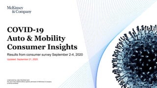 CONFIDENTIAL AND PROPRIETARY
Any use of this material without specific permission of McKinsey & Company
is strictly prohibited
Updated: September 21, 2020
Results from consumer survey September 2-4, 2020
COVID-19
Auto & Mobility
Consumer Insights
 