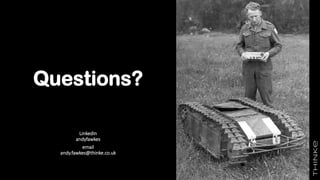 Questions?
LinkedIn
andyfawkes
email
andy.fawkes@thinke.co.uk
 